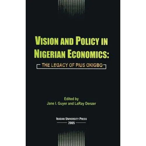 Vision and Policy in Nigerian Economics: The Legacy of Pius Okigbo