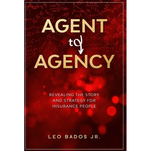 Agent to Agency: Revealing the story and strategy for insurance people