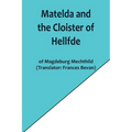 Matelda and the Cloister of Hellfde; Extracts from the Book of Matilda of Magdeburg