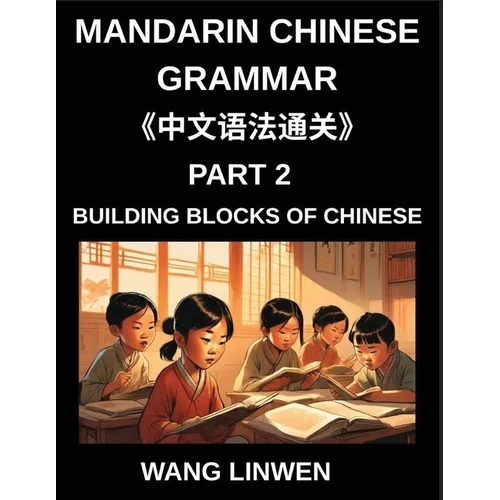 Mandarin Chinese Grammar (Part 2)- Building Blocks of Chinese, Language Basics for First Time Learners, Step-by-Step Foundations for HSK All Levels, W