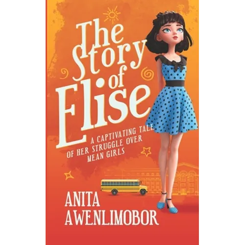 The Story of Elise: A captivating tale of her struggle over mean girls.