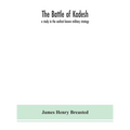 The Battle Of Kadesh: A Study In The Earliest Known Military Strategy