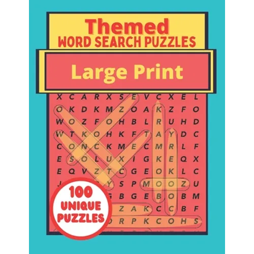 Themed Large Print Word Search Puzzles: 100 Unique Puzzles Book - Interesting Topics For Adults - Teenagers - Seniors