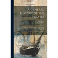 A General History of the Pyrates: From Their First Rise and Settlement in the Island of Providence, to the Present Time. With the Remarkable Actions a