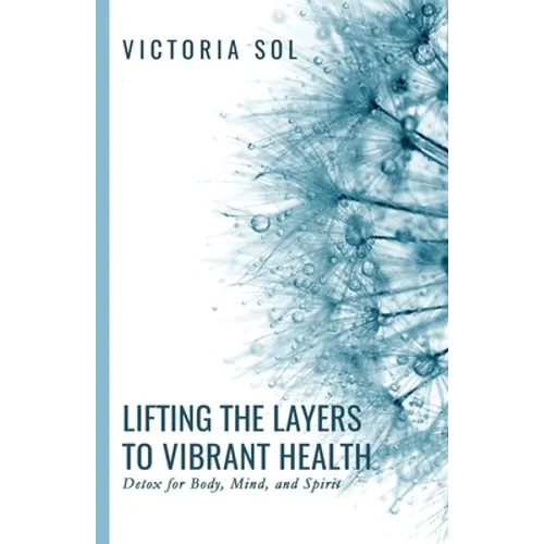 Lifting the Layers to Vibrant Health: Detox for Body, Mind, and Spirit