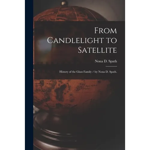 From Candlelight to Satellite: History of the Glass Family / by Nona D. Spath.