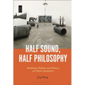 Half Sound, Half Philosophy: Aesthetics, Politics, and History of China's Sound Art