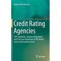 Credit Rating Agencies: Self-Regulation, Statutory Regulation and Case Law Regulation in the United States and European Union