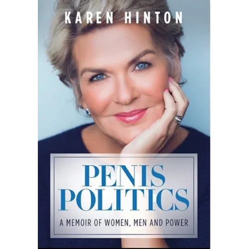 Penis Politics: A Memoir of Women, Men and Power
