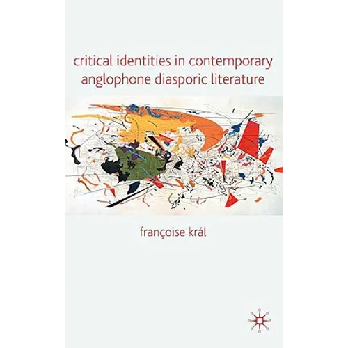 Critical Identities in Contemporary Anglophone Diasporic Literature
