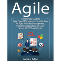 Agile: The Ultimate Guide to Agile Project Management and Kanban for Agile Software Development, Including Explanations for L