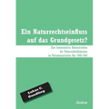 Ein Naturrechtseinfluss auf das Grundgesetz?. Eine kommentierte Rekonstruktion der Naturrechtsdiskussion im Parlamentarischen Rat 1948-1949