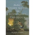 Huskey's Study Notes on Historical Theology