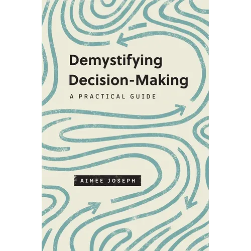 Demystifying Decision-Making: A Practical Guide
