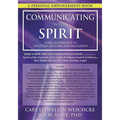 Communicating with Spirit: Here's How You Can Communicate (and Benefit From) Spirits of the Departed, Spirit Guides & Helpers, Gods & Goddesses, Your
