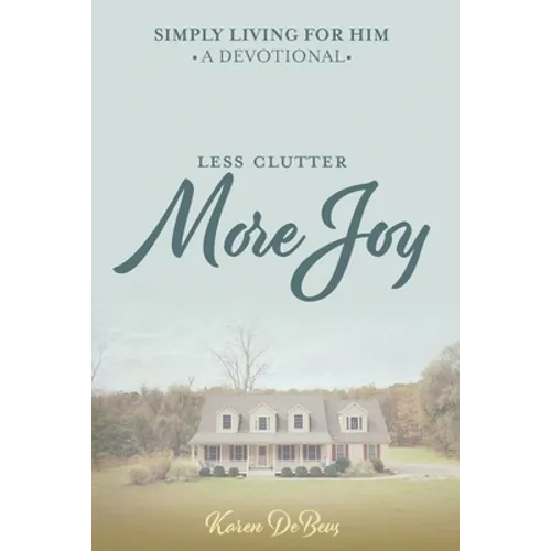 Simply Living for Him: A Devotional for Less Clutter and More Joy