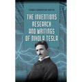 The Inventions, Research, and Writings of Nikola Tesla: The Illustrated Classic 1894 Collection of Lectures, Patents, and Papers by Nikola Tesla