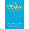 The One-Click Mindset: Overcoming Barriers, Taking Ownership, and Thriving