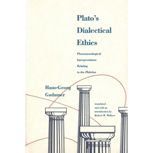 Platos Dialectical Ethics: Phenomenological Interpretations Relating to the Philebus