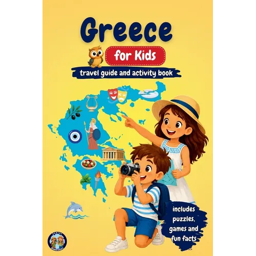 Greece for Kids - Travel Guide and Activity Book: Discover Greek History, Islands, Culture, Traditions, and Mythology Through Games, Puzzles, and Fun