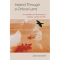 Ireland Through a Critical Lens: A Miscellany of Life-Writing on Politics, Culture and Film