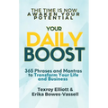 Your Daily Boost 365: 365 Phrases and Mantras to Transform Your Life and Business