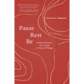 Pause, Rest, Be: Stillness Practices for Courage in Times of Change