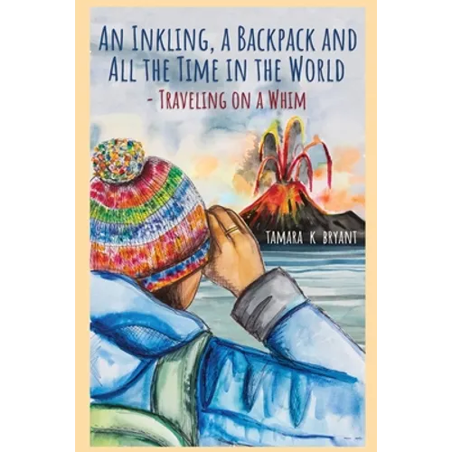 An Inkling, A Backpack, and All the Time in the World.... Traveling on a Whim