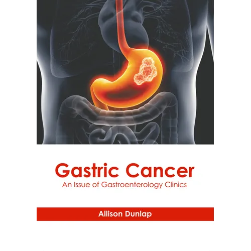Gastric Cancer: An Issue of Gastroenterology Clinics