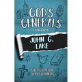 God's Generals for Kids - Volume 8: John G. Lake