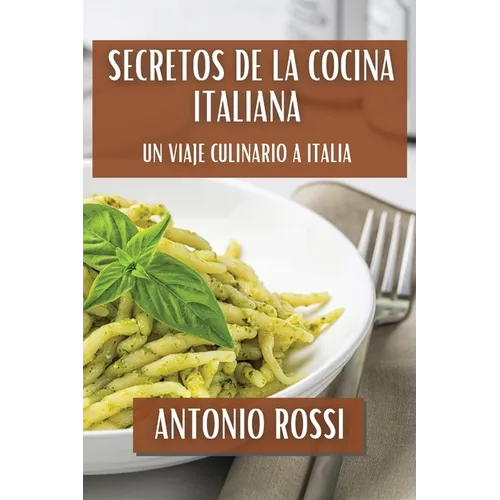 Secretos de la Cocina Italiana: Un Viaje Culinario a Italia