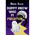 Duppy Know Who Fi Frighten: A Caribbean Children's Story Book about Being Brave