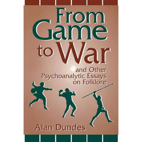From Game to War and Other Psychoanalytic Essays on Folklore