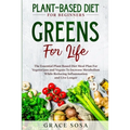 Plant Based Diet For Beginners: Greens For Life - The Essential Plant Based Diet Meal Plan For Vegetarians and Vegans To Increase Metabolism While Red