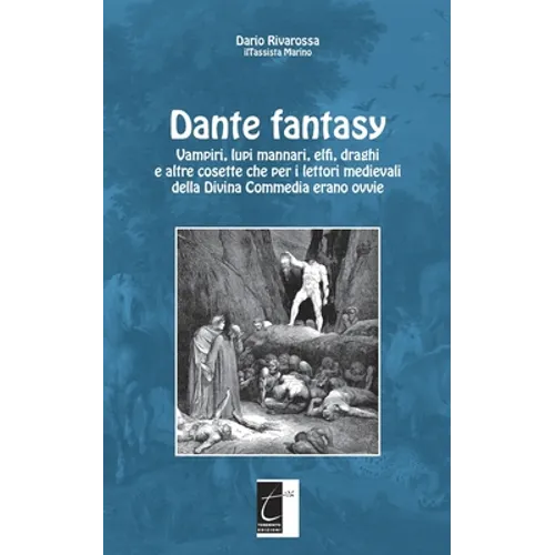 Dante fantasy: Vampiri, lupi mannari, elfi, draghi e altre cosette che per i lettori medievali della Divina Commedia erano ovvie