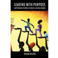 Leading With Purpose: Empowering Others to Create Lasting Change