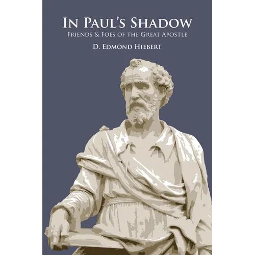 In Paul's Shadow: Friends & Foes of the Great Apostle