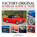 Factory-Original Sunbeam Alpine & Tiger: Originality Guide to Sunbeam's Alpine and Tiger, Including Harrington Coupés