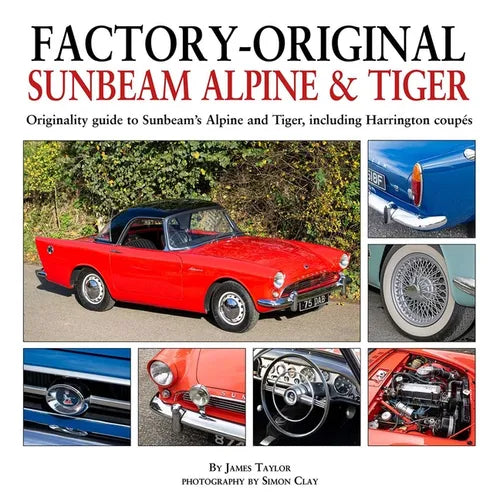 Factory-Original Sunbeam Alpine & Tiger: Originality Guide to Sunbeam's Alpine and Tiger, Including Harrington Coupés