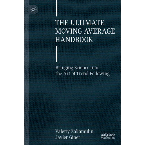 The Ultimate Moving Average Handbook: Bringing Science Into the Art of Trend Following