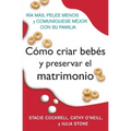 Como Criar Bebes Y Preservar El Matrimonio: RIA Mas, Pelee Menos Y Comuniquese Mejor Con Su Familia