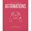 The Little Book of Affirmations: Uplifting Quotes and Positivity Practices