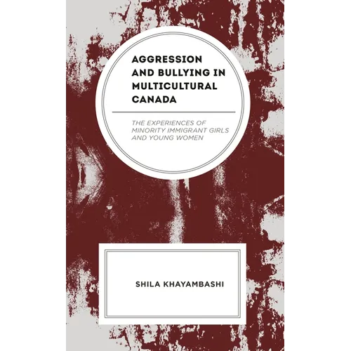 Aggression and Bullying in Multicultural Canada: The Experiences of Minority Immigrant Girls and Young Women