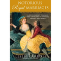 Notorious Royal Marriages: A Juicy Journey Through Nine Centuries of Dynasty, Destiny, and Desire