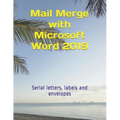 Mail Merge with Microsoft Word 2019: Serial letters, labels and envelopes