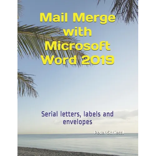 Mail Merge with Microsoft Word 2019: Serial letters, labels and envelopes