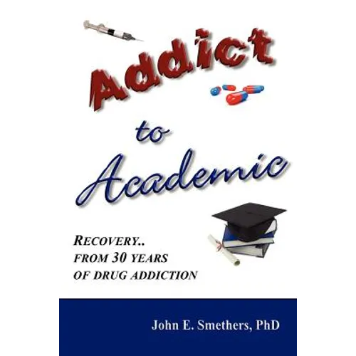 Addict to Academic: Recovery from 30 Years of Drug Addiction