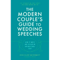 The Modern Couple's Guide to Wedding Speeches: How to Write and Deliver an Unforgettable Speech or Toast