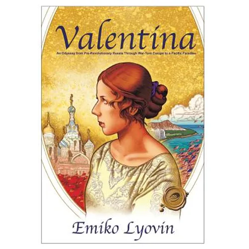 Valentina: An Odyssey from Pre-Revolutionary Russia Through War-Torn Europe to a Pacific Paradise