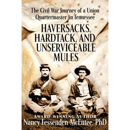 Haversacks, Hardtack and Unserviceable Mules: the Civil War Journey of a Union Quartermaster in Tennessee
